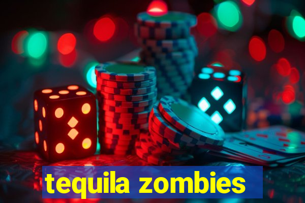 tequila zombies